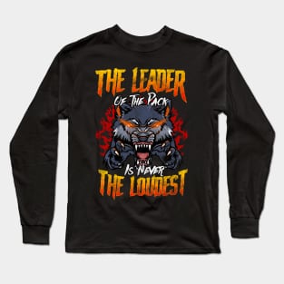 The Leader Of The Pack Is Never The Loudest Wolf Long Sleeve T-Shirt